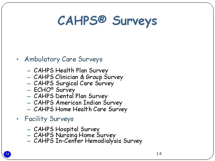 CAHPS® Surveys • Ambulatory Care Surveys – – – – CAHPS Health Plan Survey