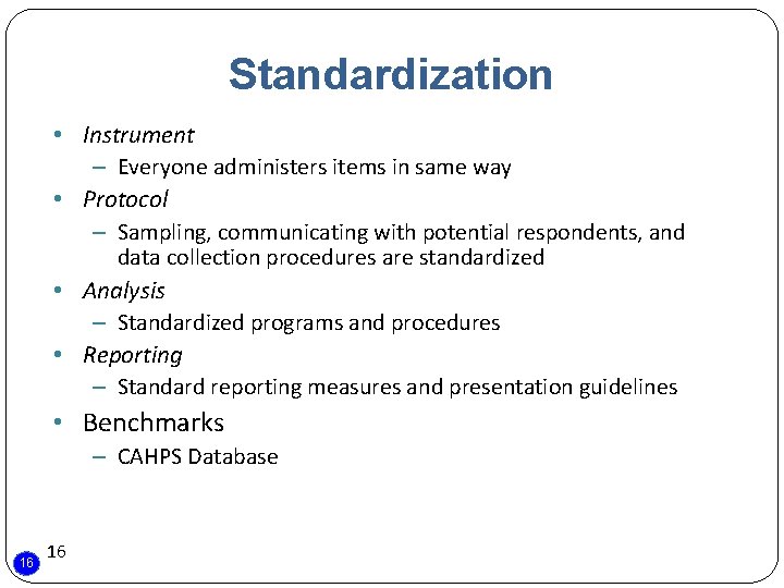 Standardization • Instrument – Everyone administers items in same way • Protocol – Sampling,