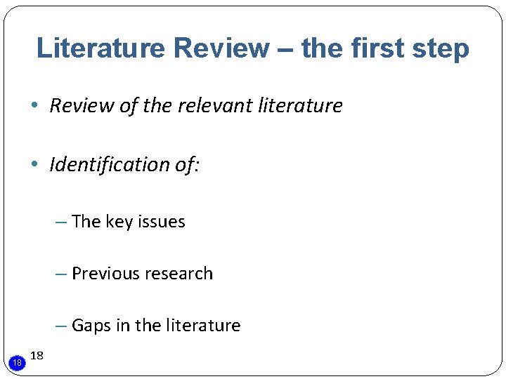 Literature Review – the first step • Review of the relevant literature • Identification