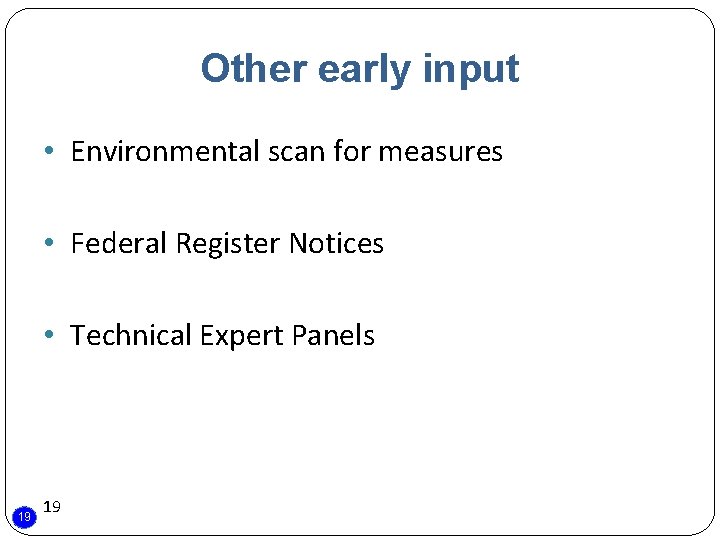 Other early input • Environmental scan for measures • Federal Register Notices • Technical Other early input • Environmental scan for measures • Federal Register Notices • Technical