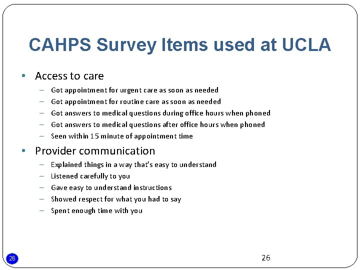 CAHPS Survey Items used at UCLA • Access to care – – – Got