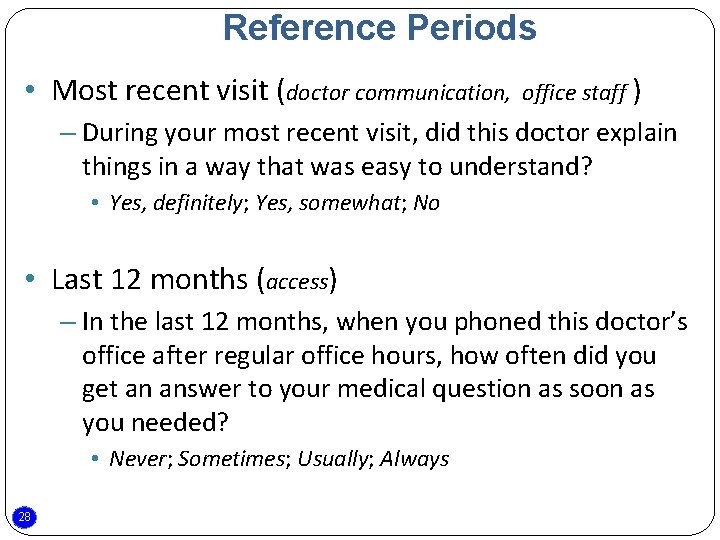 Reference Periods • Most recent visit (doctor communication, office staff ) – During your