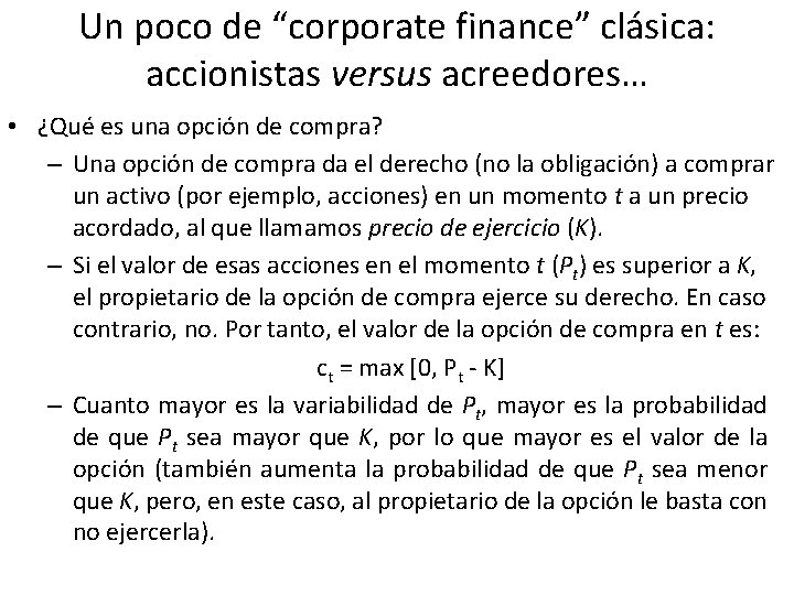 Un poco de “corporate finance” clásica: accionistas versus acreedores… • ¿Qué es una opción