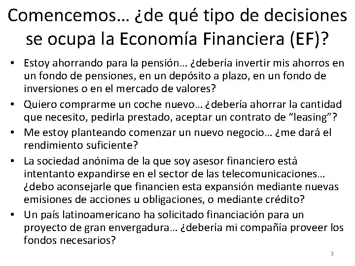 Comencemos… ¿de qué tipo de decisiones se ocupa la Economía Financiera (EF)? • Estoy