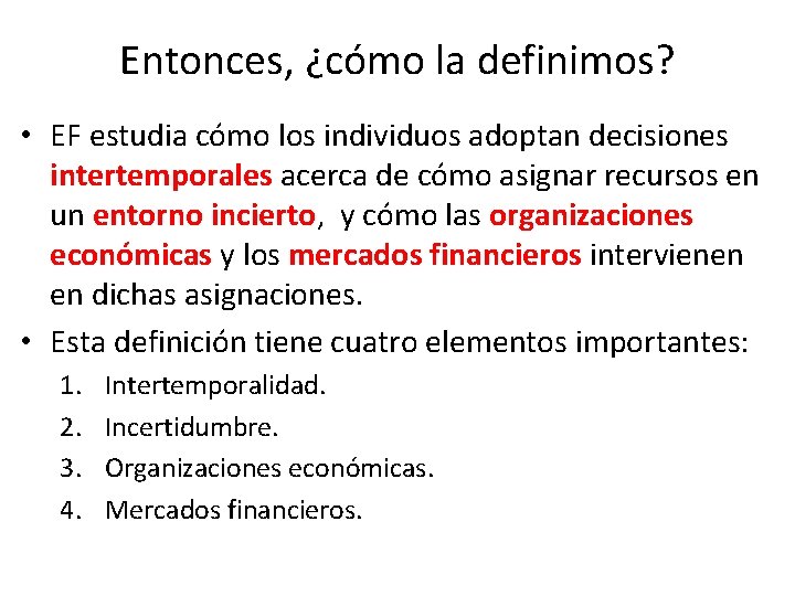 Entonces, ¿cómo la definimos? • EF estudia cómo los individuos adoptan decisiones intertemporales acerca