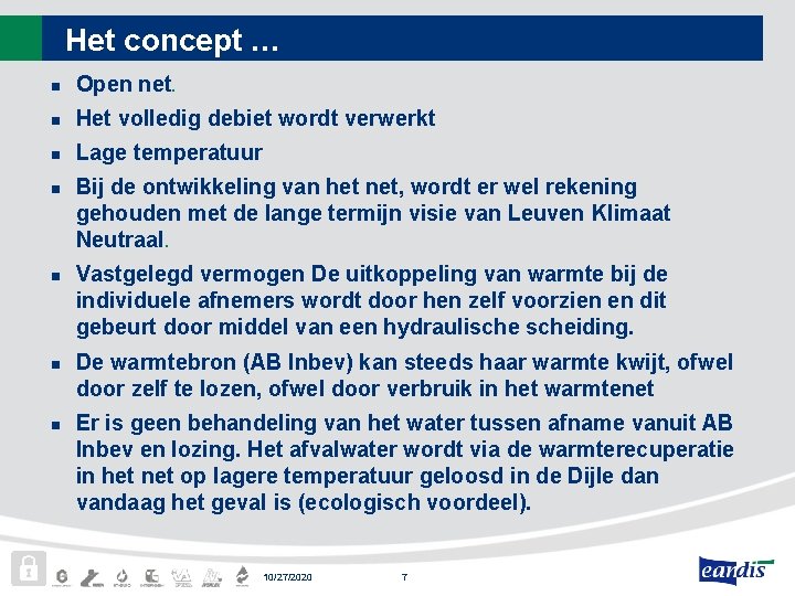 Het concept … n Open net. n Het volledig debiet wordt verwerkt n Lage