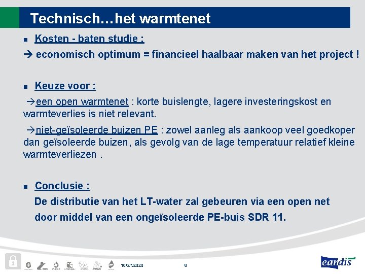 Technisch…het warmtenet n Kosten - baten studie : economisch optimum = financieel haalbaar maken