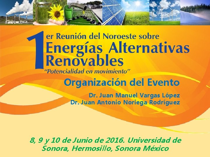 Organización del Evento Dr. Juan Manuel Vargas López Dr. Juan Antonio Noriega Rodríguez 8,