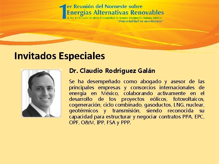 Invitados Especiales Dr. Claudio Rodríguez Galán Se ha desempeñado como abogado y asesor de