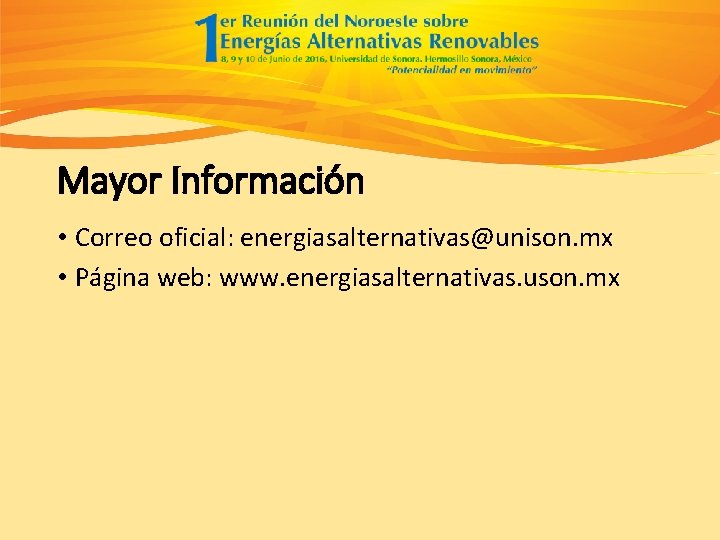 Mayor Información • Correo oficial: energiasalternativas@unison. mx • Página web: www. energiasalternativas. uson. mx