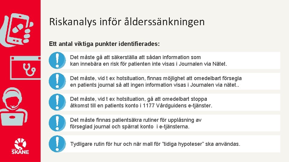 Riskanalys inför ålderssänkningen Ett antal viktiga punkter identifierades: Det måste gå att säkerställa att