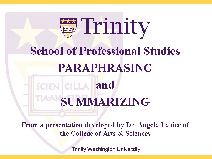 School of Professional Studies PARAPHRASING and SUMMARIZING From a presentation developed by Dr. Angela