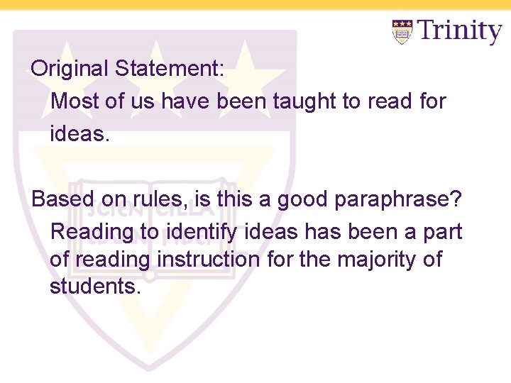 Original Statement: Most of us have been taught to read for ideas. Based on