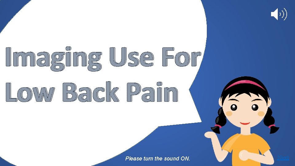 Imaging Use For Low Back Pain Please turn the sound ON. Next 