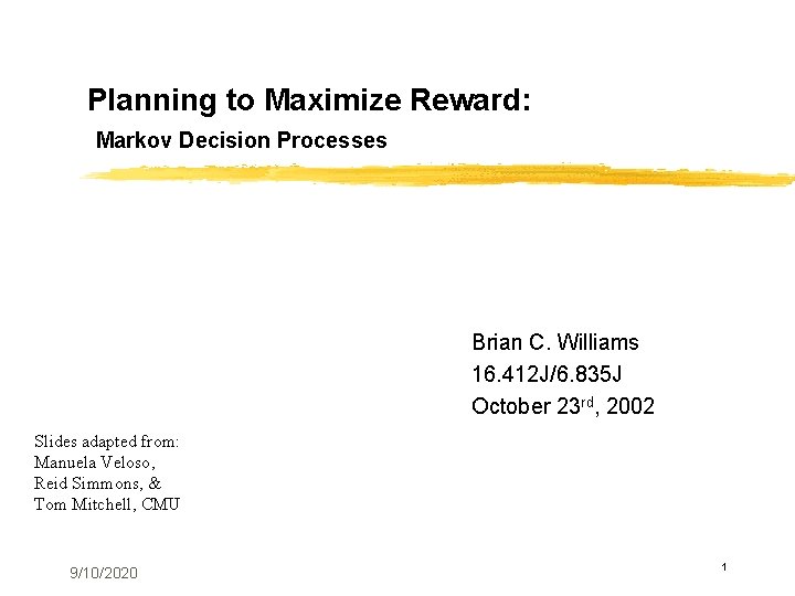 Planning to Maximize Reward: Markov Decision Processes Brian C. Williams 16. 412 J/6. 835