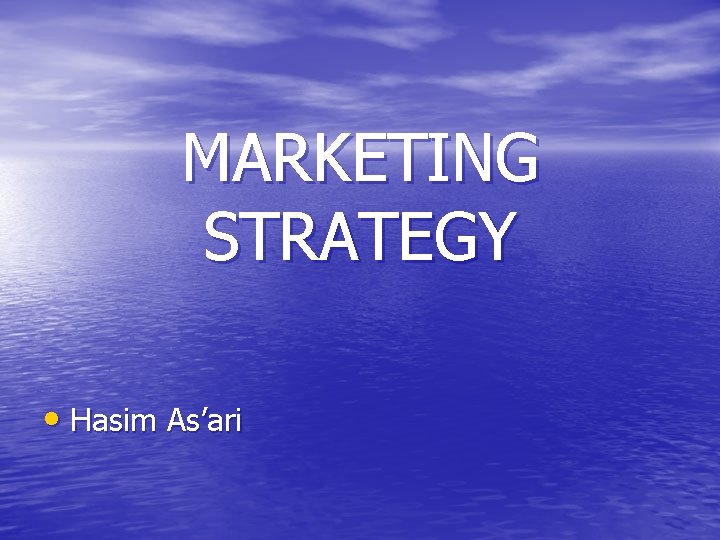 MARKETING STRATEGY • Hasim As’ari 