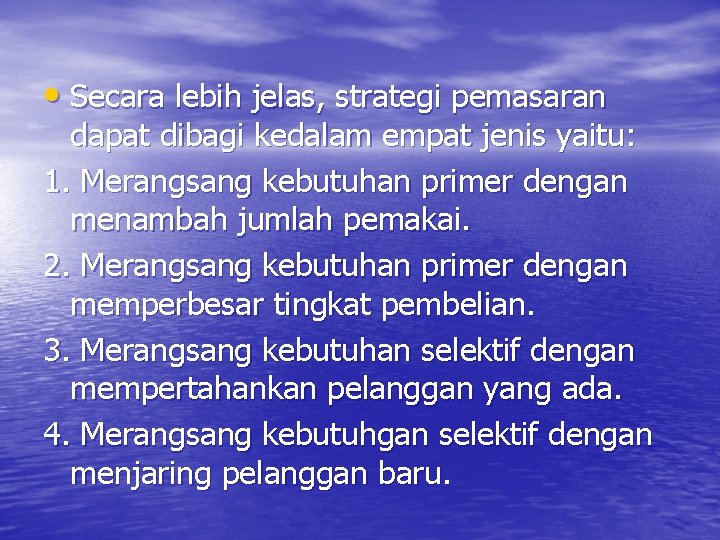  • Secara lebih jelas, strategi pemasaran dapat dibagi kedalam empat jenis yaitu: 1.