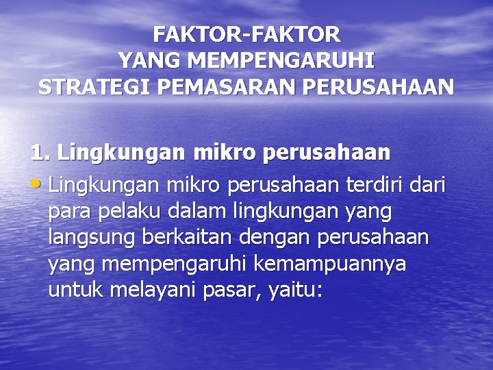 FAKTOR-FAKTOR YANG MEMPENGARUHI STRATEGI PEMASARAN PERUSAHAAN 1. Lingkungan mikro perusahaan • Lingkungan mikro perusahaan