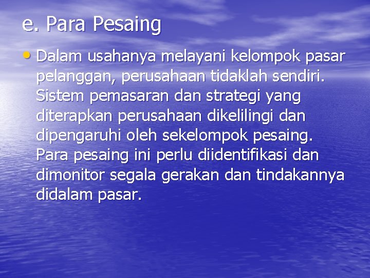 e. Para Pesaing • Dalam usahanya melayani kelompok pasar pelanggan, perusahaan tidaklah sendiri. Sistem