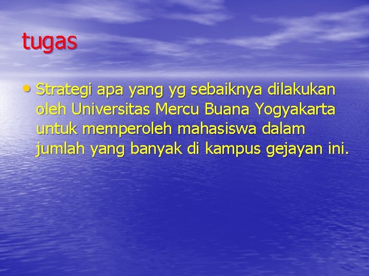 tugas • Strategi apa yang yg sebaiknya dilakukan oleh Universitas Mercu Buana Yogyakarta untuk