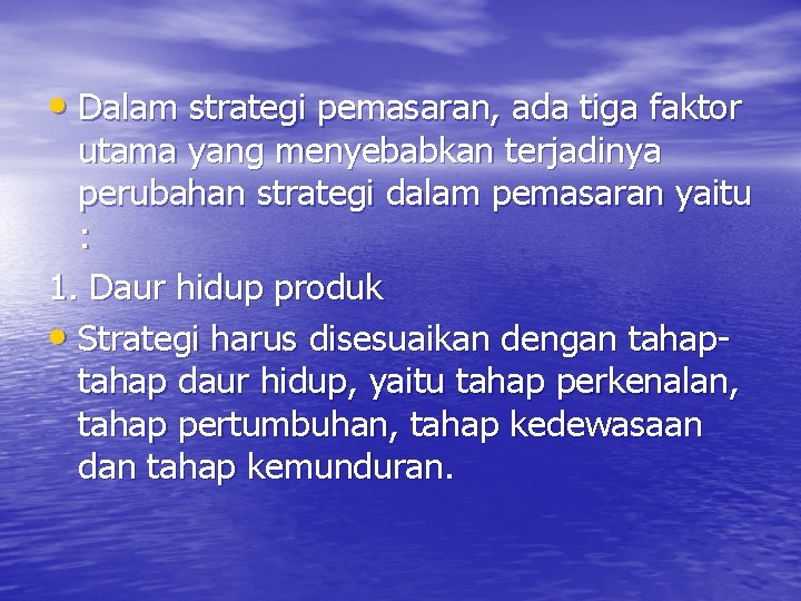  • Dalam strategi pemasaran, ada tiga faktor utama yang menyebabkan terjadinya perubahan strategi