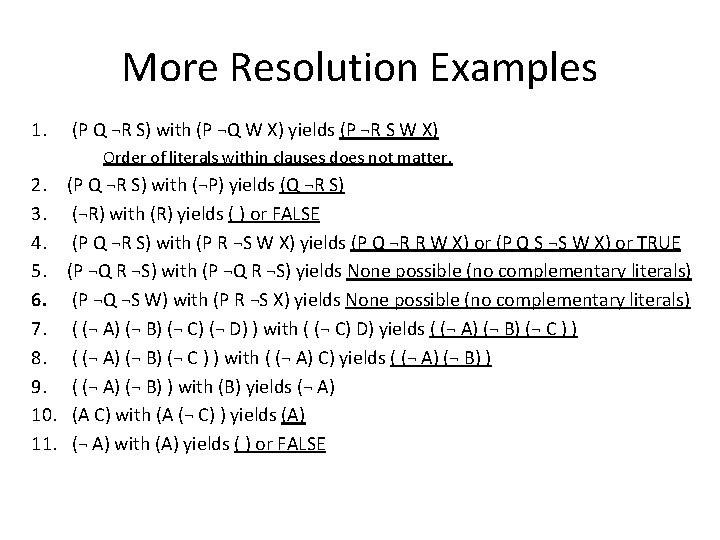 More Resolution Examples 1. (P Q ¬R S) with (P ¬Q W X) yields