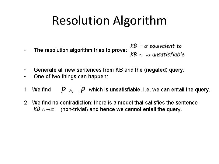 Resolution Algorithm • The resolution algorithm tries to prove: • • Generate all new