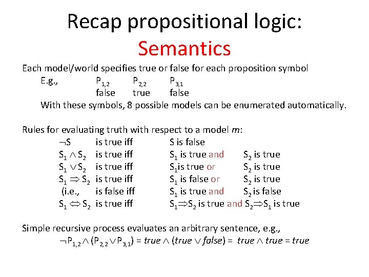 Recap propositional logic: Semantics Each model/world specifies true or false for each proposition symbol
