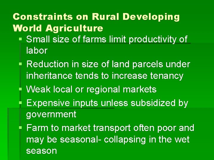 Constraints on Rural Developing World Agriculture § Small size of farms limit productivity of