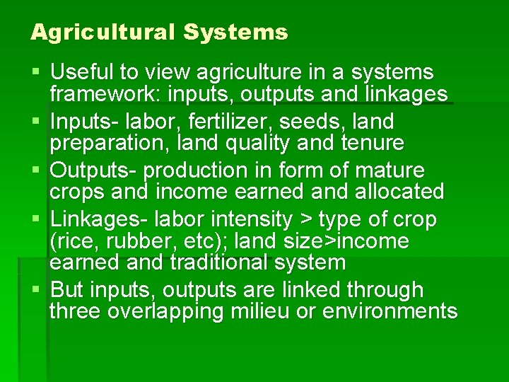 Agricultural Systems § Useful to view agriculture in a systems framework: inputs, outputs and
