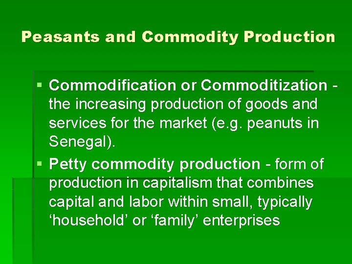 Peasants and Commodity Production § Commodification or Commoditization the increasing production of goods and