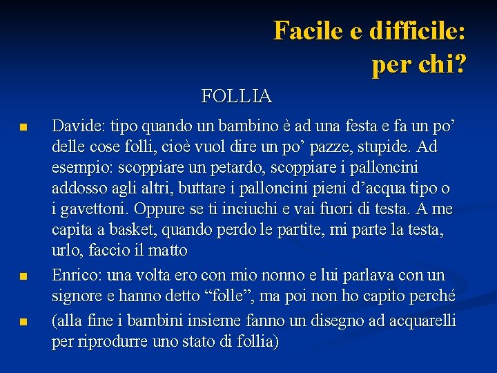 Facile e difficile: per chi? FOLLIA n n n Davide: tipo quando un bambino