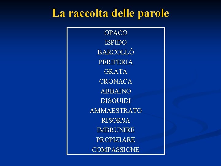 La raccolta delle parole OPACO ISPIDO BARCOLLÒ PERIFERIA GRATA CRONACA ABBAINO DISGUIDI AMMAESTRATO RISORSA