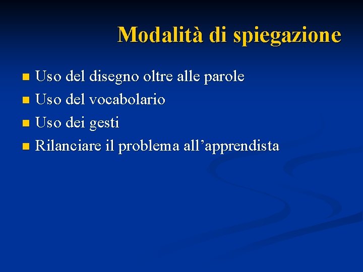 Modalità di spiegazione Uso del disegno oltre alle parole n Uso del vocabolario n