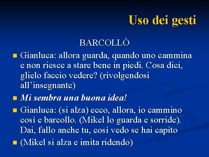 Uso dei gesti BARCOLLÒ n Gianluca: allora guarda, quando uno cammina e non riesce