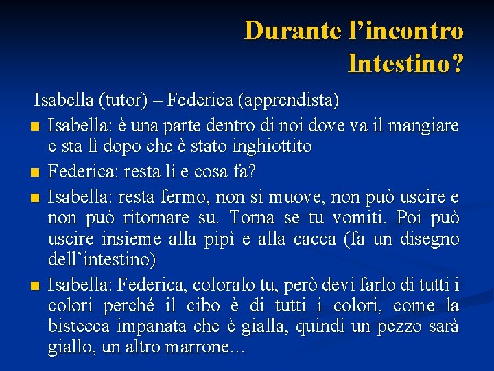 Durante l’incontro Intestino? Isabella (tutor) – Federica (apprendista) n Isabella: è una parte dentro