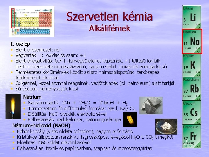 Szervetlen kémia Alkálifémek I. oszlop • Elektronszerkezet: ns 1 • Vegyérték: 1; oxidációs szám: