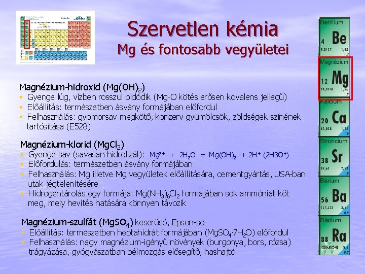 Szervetlen kémia Mg és fontosabb vegyületei Magnézium-hidroxid (Mg(OH)2) • Gyenge lúg, vízben rosszul oldódik