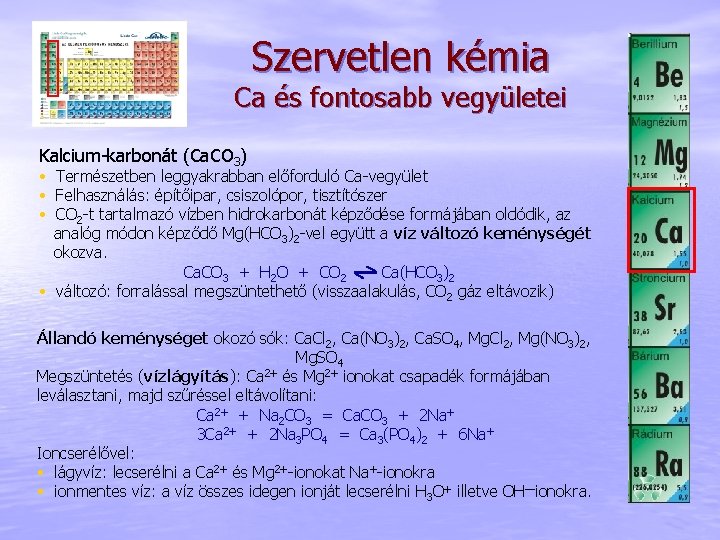 Szervetlen kémia Ca és fontosabb vegyületei Kalcium-karbonát (Ca. CO 3) • Természetben leggyakrabban előforduló