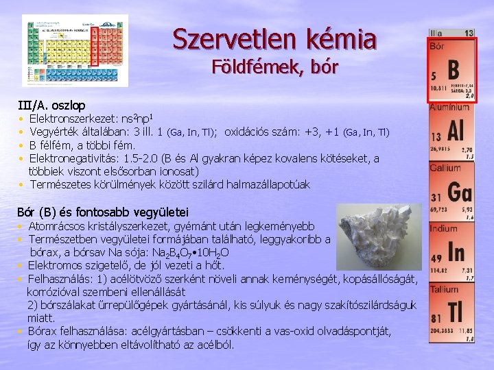 Szervetlen kémia Földfémek, bór III/A. oszlop • • Elektronszerkezet: ns 2 np 1 Vegyérték