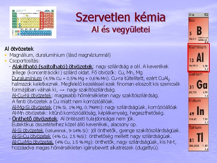 Szervetlen kémia Al és vegyületei Al ötvözetek • Magnálium, duralumínium (lásd magnéziumnál) • Csoportosítás: