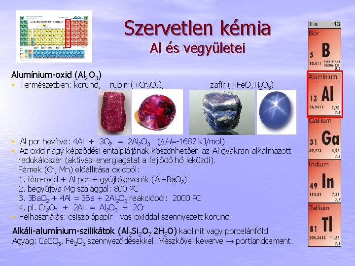 Szervetlen kémia Al és vegyületei Alumínium-oxid (Al 2 O 3) • Természetben: korund, rubin