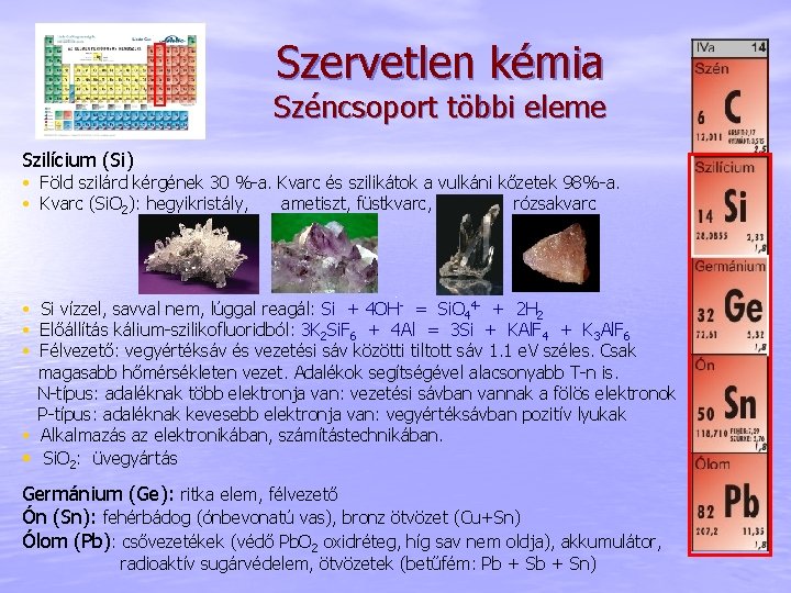 Szervetlen kémia Széncsoport többi eleme Szilícium (Si) • Föld szilárd kérgének 30 %-a. Kvarc