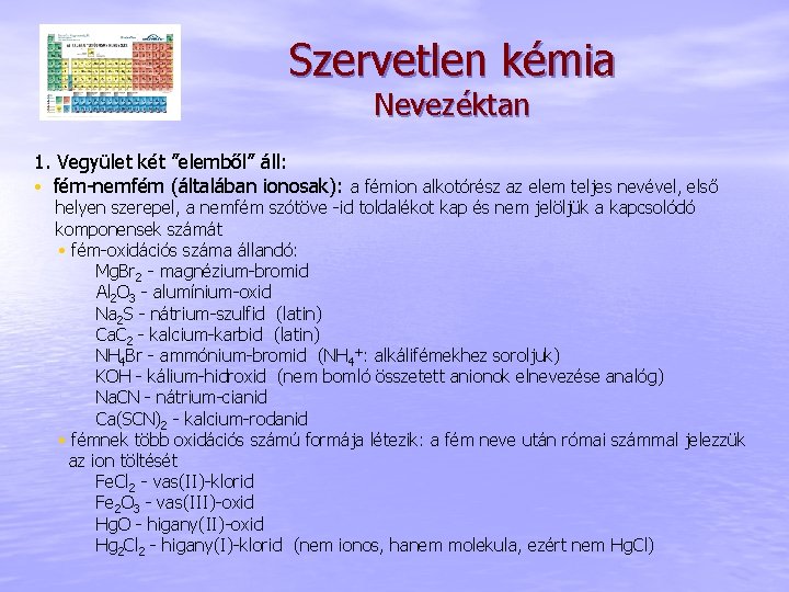 Szervetlen kémia Nevezéktan 1. Vegyület két ”elemből” áll: • fém-nemfém (általában ionosak): a fémion