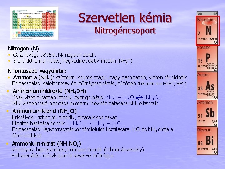 Szervetlen kémia Nitrogéncsoport Nitrogén (N) • Gáz, levegő 78%-a. N 2 nagyon stabil. •