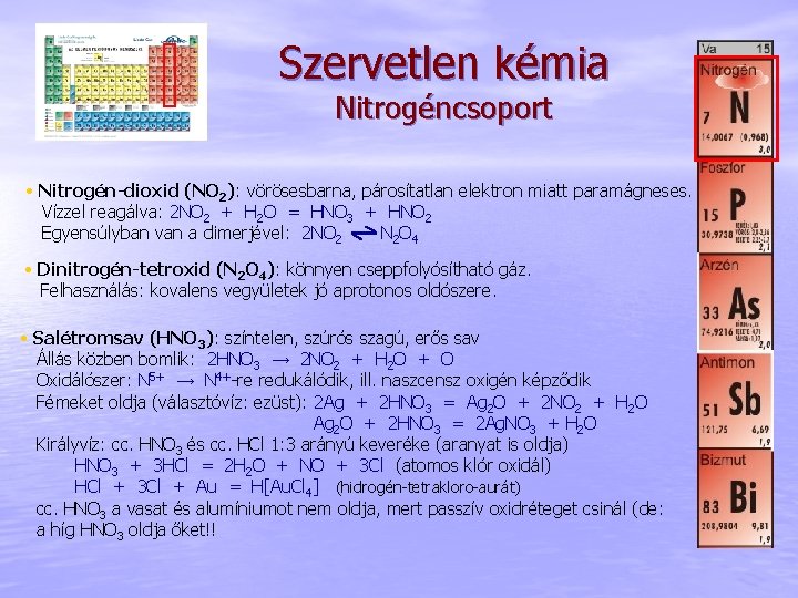 Szervetlen kémia Nitrogéncsoport • Nitrogén-dioxid (NO 2): vörösesbarna, párosítatlan elektron miatt paramágneses. Vízzel reagálva: