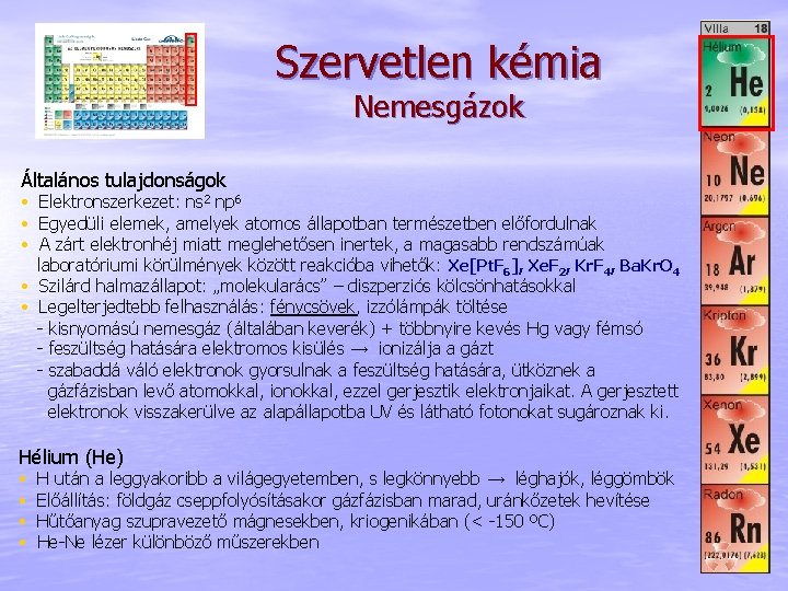 Szervetlen kémia Nemesgázok Általános tulajdonságok • Elektronszerkezet: ns 2 np 6 • Egyedüli elemek,