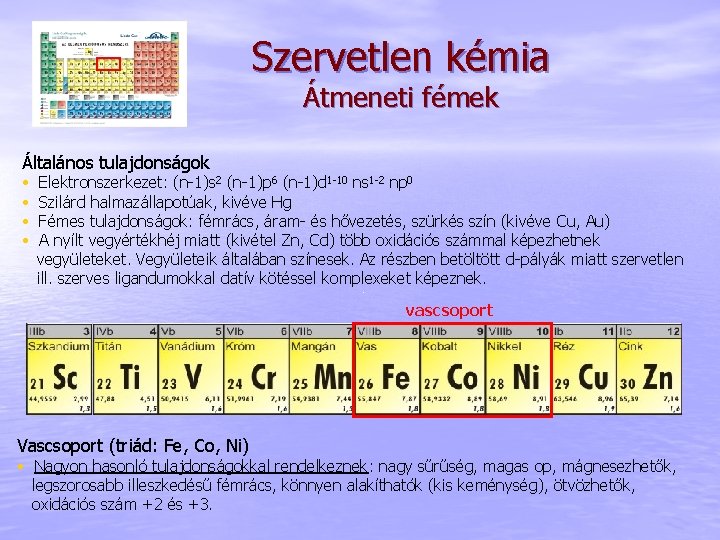 Szervetlen kémia Átmeneti fémek Általános tulajdonságok • • Elektronszerkezet: (n-1)s 2 (n-1)p 6 (n-1)d