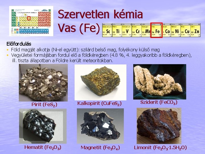 Szervetlen kémia Vas (Fe) Előfordulás • Föld magját alkotja (Ni-el együtt): szilárd belső mag,