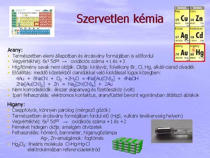 Szervetlen kémia Arany: • • Természetben elemi állapotban és ércásvány formájában is előfordul Vegyértékhéj: